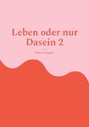 Leben oder nur Dasein 2