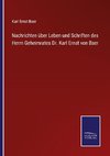 Nachrichten über Leben und Schriften des Herrn Geheimrates Dr. Karl Ernst von Baer