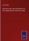 Nachrichten über Leben und Schriften des Herrn Geheimrates Dr. Karl Ernst von Baer