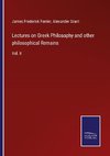 Lectures on Greek Philosophy and other philosophical Remains