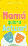 Mamá quiero Actuar!