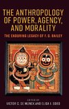 The anthropology of power, agency and morality