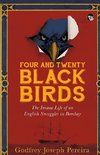 FOUR AND TWENTY BLACKBIRDS THE INSANE LIFE OF AN ENGLISH SMUGGLER IN BOMBAY