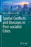 Spatial Conflicts and Divisions in Post-socialist Cities