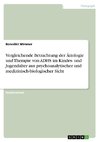 Vergleichende Betrachtung der Ätiologie und Therapie von ADHS im Kindes- und Jugendalter aus psychoanalytischer und medizinisch-biologischer Sicht