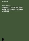 Aktuelle Probleme der physikalischen Chemie