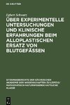 Über experimentelle Untersuchungen und klinische Erfahrungen beim alloplastischen Ersatz von Blutgefässen