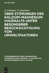 Über Störungen des Kalzium-Magnesium-Haushalts unter besonderer Berücksichtigung von Umweltfaktoren