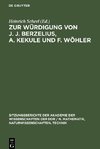 Zur Würdigung von J. J. Berzelius, A. Kekule und F. Wöhler