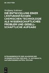 Die Entwicklung einer leistungsfähigen chemischen Technologie als wissenschaftliches Problem und gesellschaftliche Aufgabe