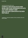 Corpus archäologischer Quellen zur Frühgeschichte auf dem Gebiet der Deutschen Demokratischen Republik, Lieferung 4, Tafelteil, Bezirke Cottbus, Dresden, Karl-Max-Stadt, Leipzig