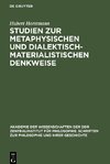 Studien zur metaphysischen und dialektisch-materialistischen Denkweise