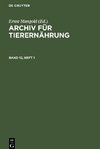 Archiv für Tierernährung, Band 12, Heft 1, Archiv für Tierernährung Band 12, Heft 1