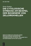 Die Cytologische Symbiose Am Beispiel der Biogenese von Zellorganellen