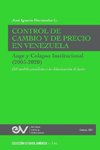 CONTROL DE CAMBIO Y  DE PRECIO EN VENEZUELA. AUGE Y COLAPSO INSTITUCIONAL (2003-2020) Del modelo socialista a la dolarización de facto