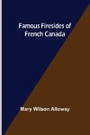 Famous Firesides of French Canada