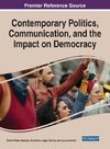 Contemporary Politics, Communication, and the Impact on Democracy