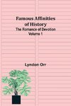 Famous Affinities of History (Volume I) The Romance of Devotion