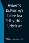 Answer to Dr. Priestley's Letters to a Philosophical Unbeliever