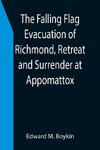 The Falling Flag Evacuation of Richmond, Retreat and Surrender at Appomattox