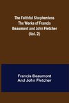 The Faithful Shepherdess The Works of Francis Beaumont and John Fletcher (Vol. 2)