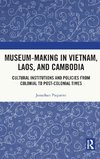 Museum-Making in Vietnam, Laos, and Cambodia