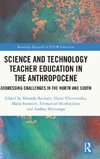 Science and Technology Teacher Education in the Anthropocene