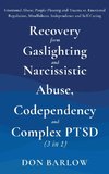 Recovery from Gaslighting & Narcissistic Abuse, Codependency & Complex PTSD (3 in 1)