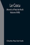 Le Cocu (Novels of Paul de Kock Volume XVIII)