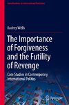 The Importance of Forgiveness and the Futility of Revenge