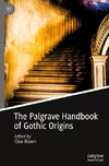 The Palgrave Handbook of Gothic Origins