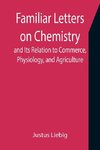 Familiar Letters on Chemistry, and Its Relation to Commerce, Physiology, and Agriculture