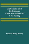 Aphorisms and Reflections from the Works of T. H. Huxley