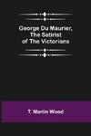 George Du Maurier, the Satirist of the Victorians