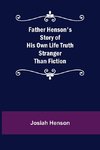 Father Henson's Story of His Own Life Truth Stranger Than Fiction