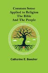 Common Sense Applied to Religion; The Bible and the People