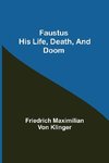 Faustus his Life, Death, and Doom