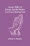 George Müller of Bristol, and His Witness to a Prayer-Hearing God