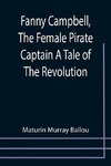 Fanny Campbell, The Female Pirate Captain A Tale of The Revolution