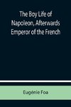 The Boy Life of Napoleon, Afterwards Emperor of the French