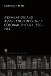 Assimilation and Association in French Colonial Theory 1890-1914