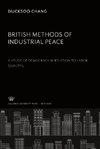 British Methods of Industrial Peace. a Study of Democracy in Relation to Labor Disputes