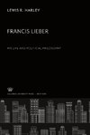 Francis Lieber. His Life and Political Philosophy