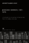 Jedediah Barber 1787-1876. a Footnote to the History of the Military Tract of Central New York