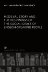 Medieval Story. and the Beginnings of the Social Ideals of English-Speaking People