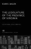 The Legislature of the Province of Virginia Its Internal Development