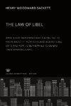 The Law of Libel. What Every Newspaper Man is Expected to Know About It. How to Guard Against Libel Suits and How to Be Prepared to Defend Them When Brought