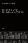 Life on the Upper Susquehanna 1783-1860