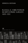 Russell A. Hibbs Pioneer in Orthopedic Surgery 1869-1932