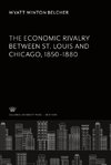 The Economic Rivalry Between St. Louis and Chicago 1850-1880